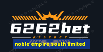 noble empire south limited