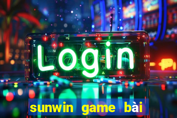 sunwin game bài đổi thưởng số 1