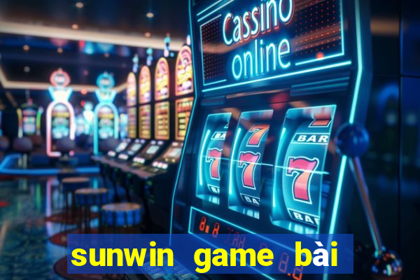 sunwin game bài đổi thưởng số 1