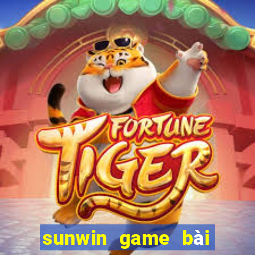 sunwin game bài đổi thưởng số 1