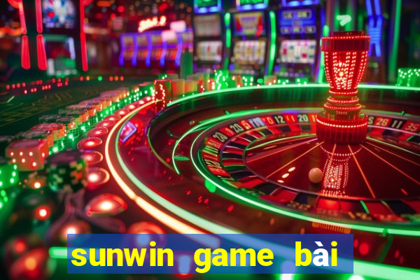 sunwin game bài đổi thưởng số 1