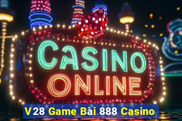 V28 Game Bài 888 Casino