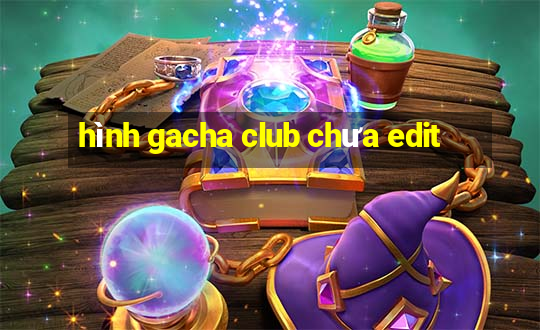 hình gacha club chưa edit