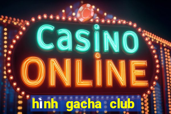 hình gacha club chưa edit