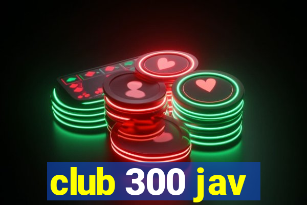 club 300 jav