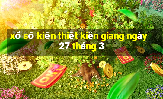 xổ số kiến thiết kiên giang ngày 27 tháng 3