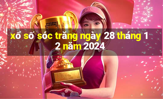 xổ số sóc trăng ngày 28 tháng 12 năm 2024