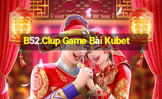 B52.Clup Game Bài Kubet