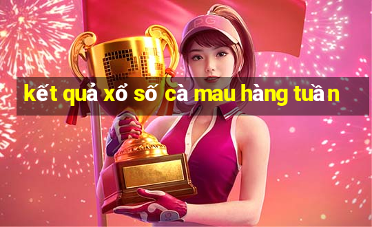 kết quả xổ số cà mau hàng tuần