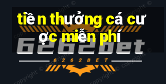 tiền thưởng cá cược miễn phí