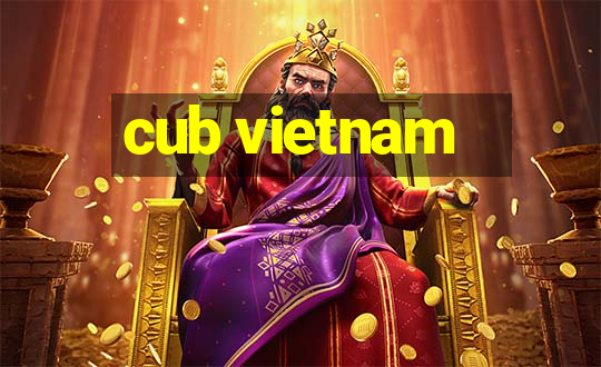 cub vietnam