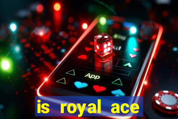 is royal ace casino legit