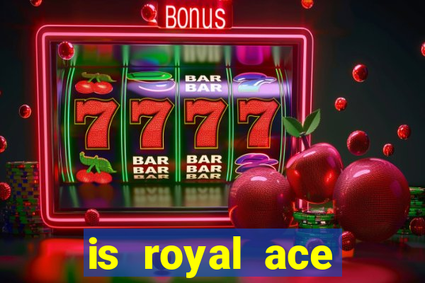 is royal ace casino legit