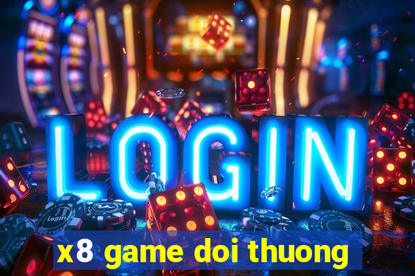 x8 game doi thuong