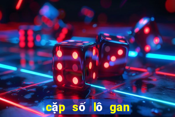 cặp số lô gan miền bắc