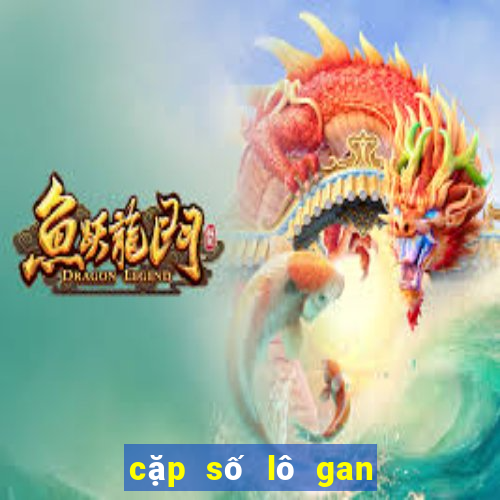 cặp số lô gan miền bắc