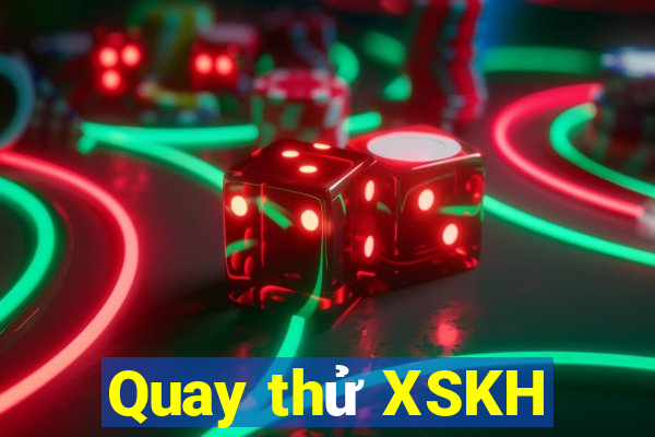 Quay thử XSKH