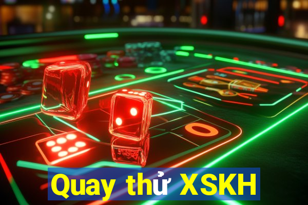 Quay thử XSKH