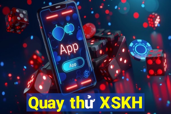 Quay thử XSKH