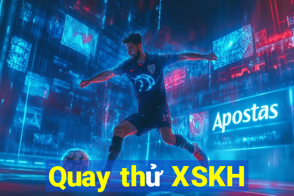 Quay thử XSKH