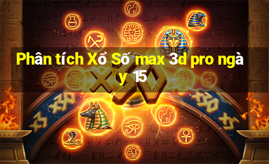 Phân tích Xổ Số max 3d pro ngày 15