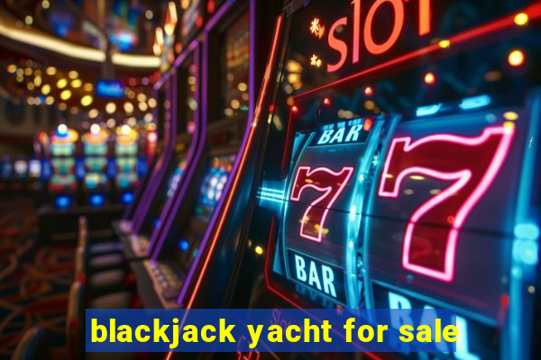 blackjack yacht for sale