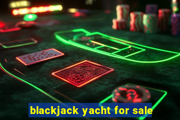 blackjack yacht for sale