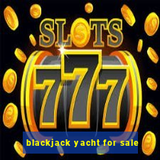 blackjack yacht for sale