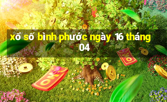 xổ số bình phước ngày 16 tháng 04