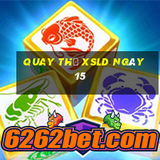 Quay thử XSLD ngày 15