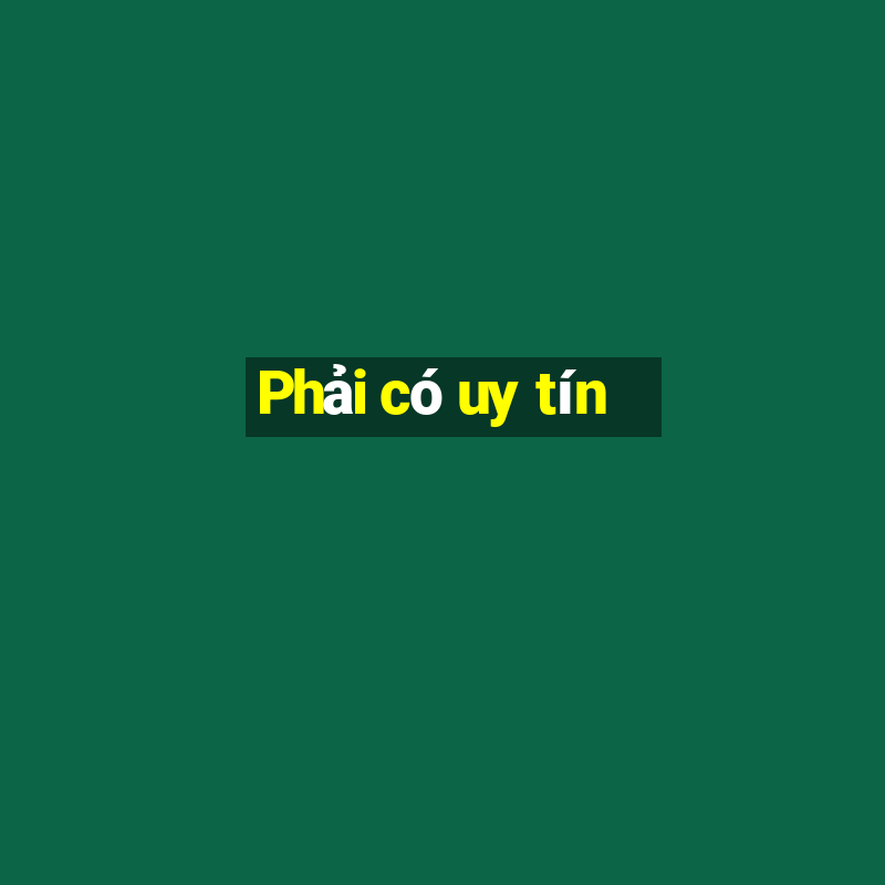 Phải có uy tín