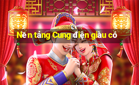 Nền tảng Cung điện giàu có