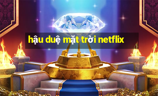 hậu duệ mặt trời netflix