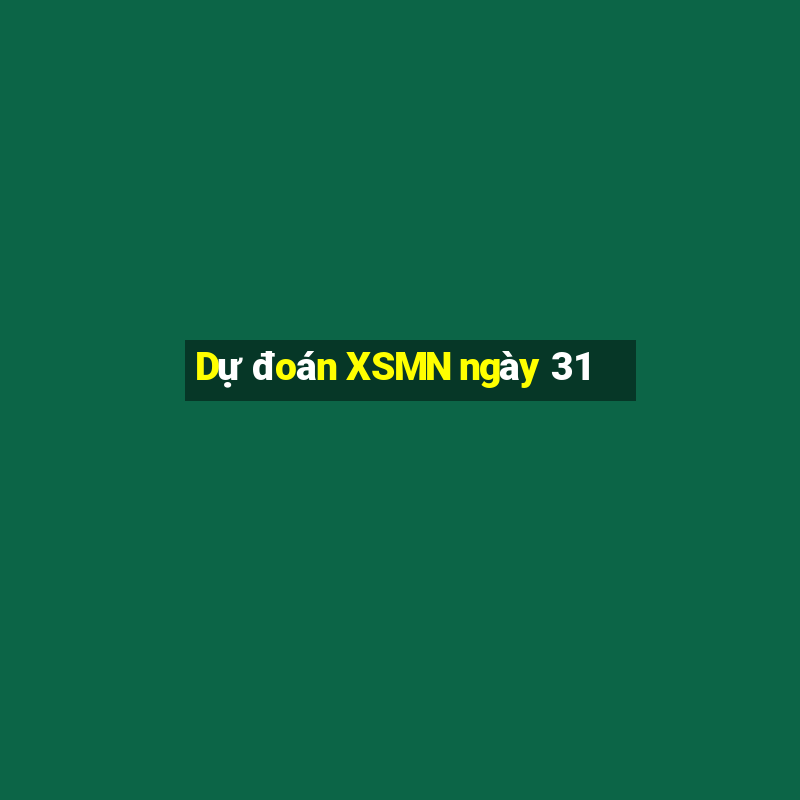 Dự đoán XSMN ngày 31