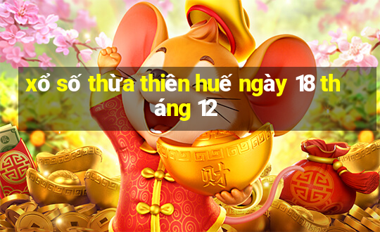 xổ số thừa thiên huế ngày 18 tháng 12