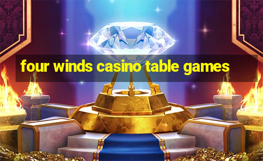 four winds casino table games