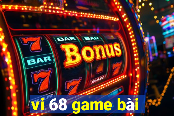 vi 68 game bài