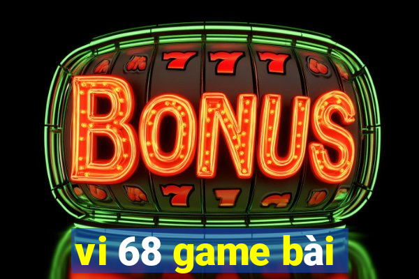 vi 68 game bài