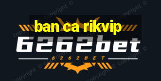 ban ca rikvip