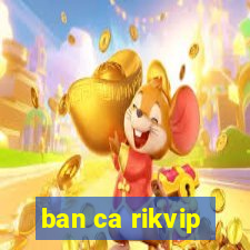 ban ca rikvip