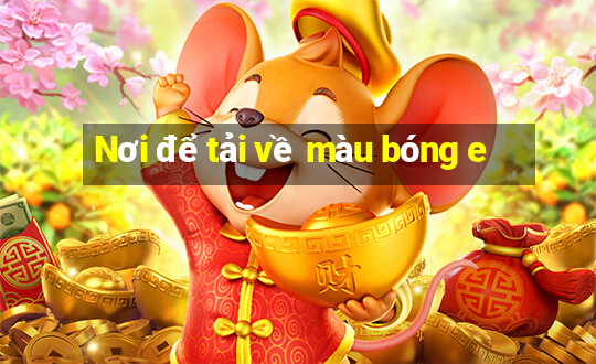 Nơi để tải về màu bóng e