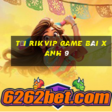 Tải Rikvip Game Bài Xanh 9