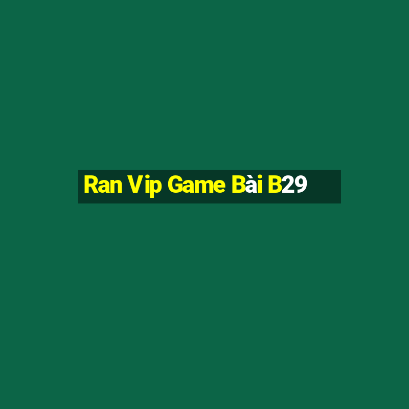 Ran Vip Game Bài B29