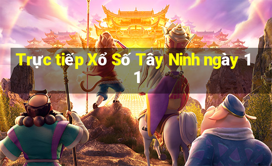 Trực tiếp Xổ Số Tây Ninh ngày 11