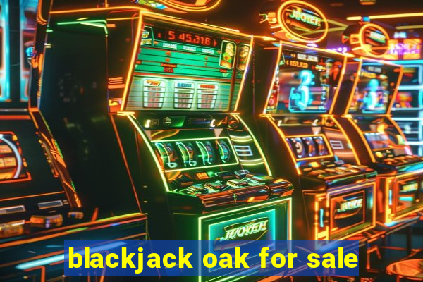 blackjack oak for sale