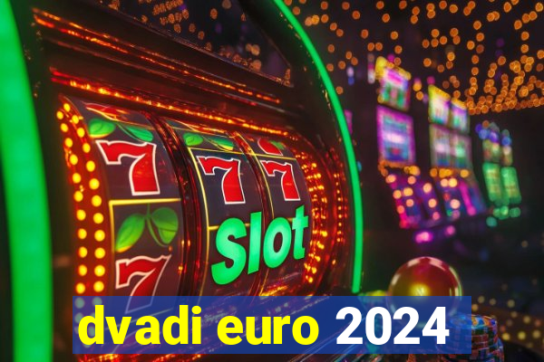 dvadi euro 2024