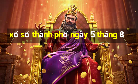 xổ số thành phố ngày 5 tháng 8