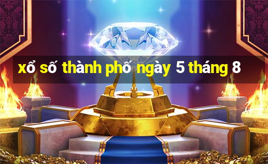 xổ số thành phố ngày 5 tháng 8