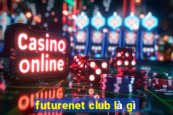 futurenet club là gì