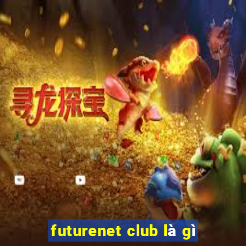 futurenet club là gì